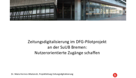 Zeitungsdigitalisierung im DFG‐Pilotprojekt an der SuUB Bremen, Dr. Maria Hermes‐Wladarsch